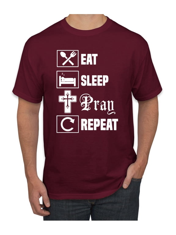 Eat Sleep Pray Repeat for Christians Faith | Mens Inspirational/Christian Graphic T-Shirt, Maroon, Small