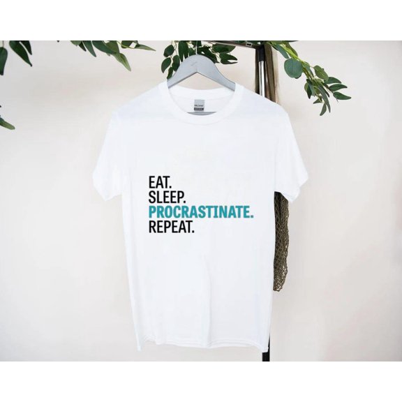 Eat Sleep Procrastinate Repeat T-Shirt for Realists, for men & women, up to size 5XL