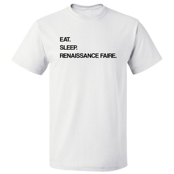Eat Sleep Renaissance Faire T shirt Tee Gift