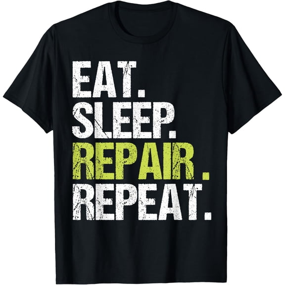 Eat Sleep Repair Repeat Shirt Handyman Mechanic Fix Gift T-Shirt