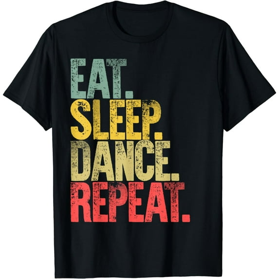 Eat Sleep Repeat T-Shirt Eat Sleep Dance Repeat T-Shirt