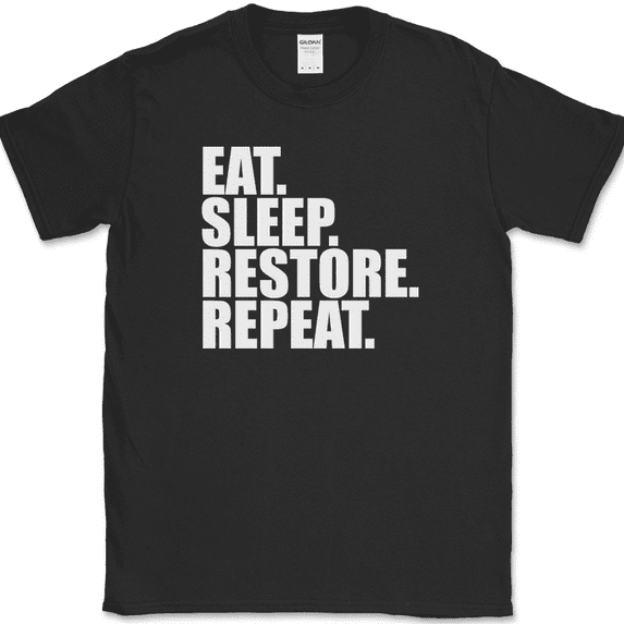 Eat Sleep Restore Repeat T-Shirt Funny Furniture restoration Car Hobby Gift Tee - Black, 5XL