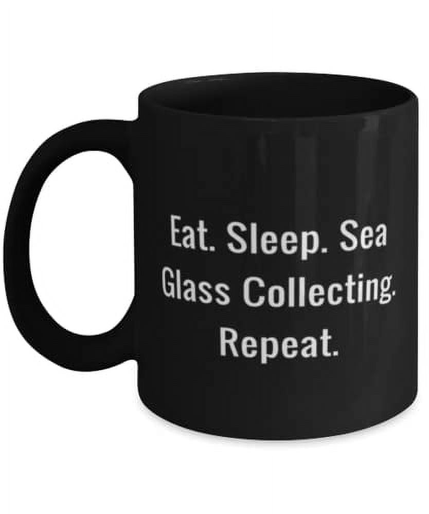 Eat. Sleep. Sea Glass Collecting. Repeat. 11oz Mug, Sea Glass Collecting Present From Friends, Epic Cup For Men Women, Beach glass, Sea glass jewelry, Ocean glass, Recycled glass, Upcycled