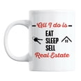 thumbnail image 1 of Eat, Sleep, Sell Real Estate Quotes White Ceramic Coffee & Tea Mug (11oz), 1 of 6