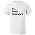 thumbnail image 1 of Eat Sleep Semantics T shirt Tee Gift, 1 of 1