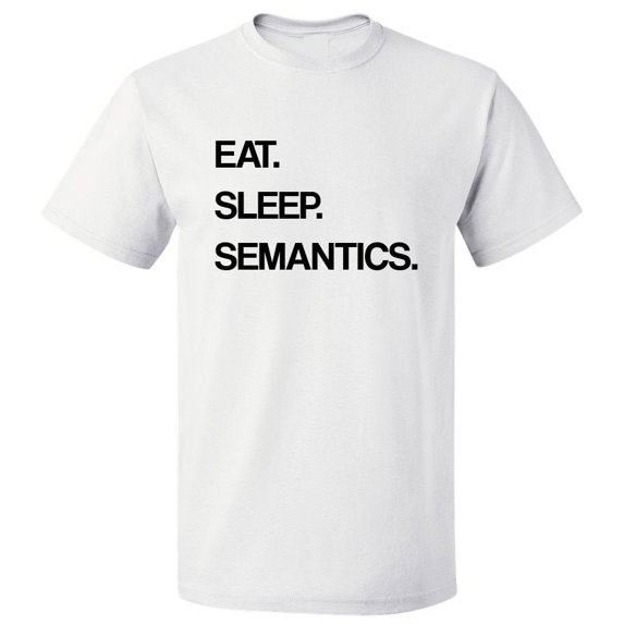 Eat Sleep Semantics T shirt Tee Gift