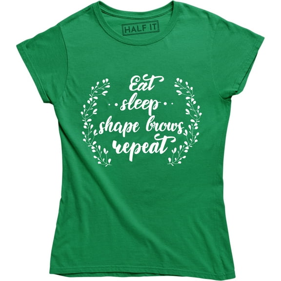 Eat. Sleep Shape Brows Repeat - Make Up Artist Funny Saying Women Tee