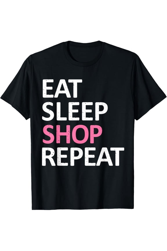Eat Sleep Shop Repeat T-Shirt T-Shirt