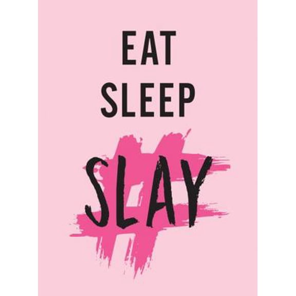 Pre-Owned Eat, Sleep, Slay: Kick-Ass Quotes for Girls with Goals (Hardcover) 1786858134 9781786858139