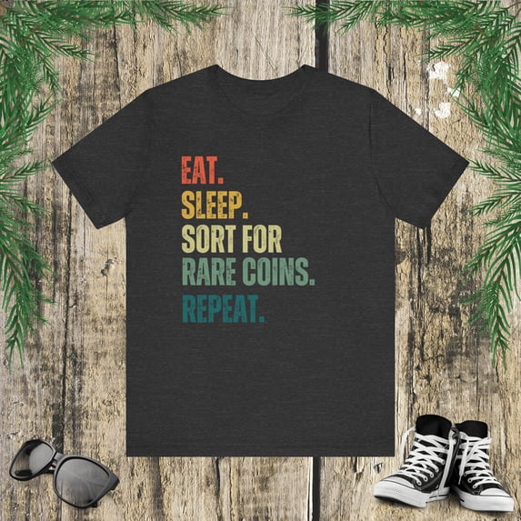 Eat Sleep. Sort for rare coins repeat. funny coin collecting Unisex T-shirt