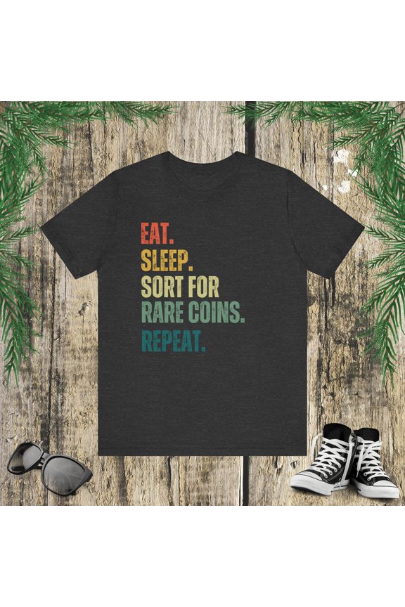 Eat Sleep. Sort for rare coins repeat. funny coin collecting Unisex T-shirt