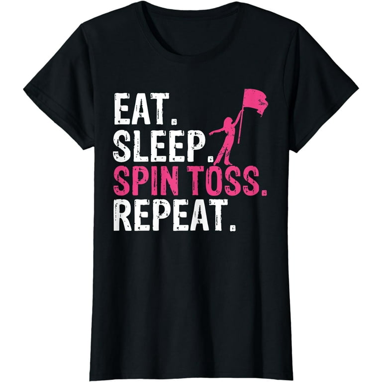 Eat Sleep Spin Toss Repeat Flag Color Guard Gift T-Shirt Eat Sleep Spin Toss Repeat Flag Color Guard Gift T-Shirt