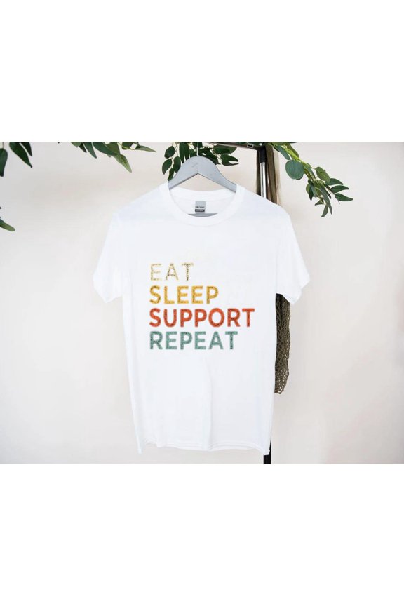 Eat Sleep Support Repeat T-Shirt for Uplifting Vibe Givers, for men & women, up to size 5XL