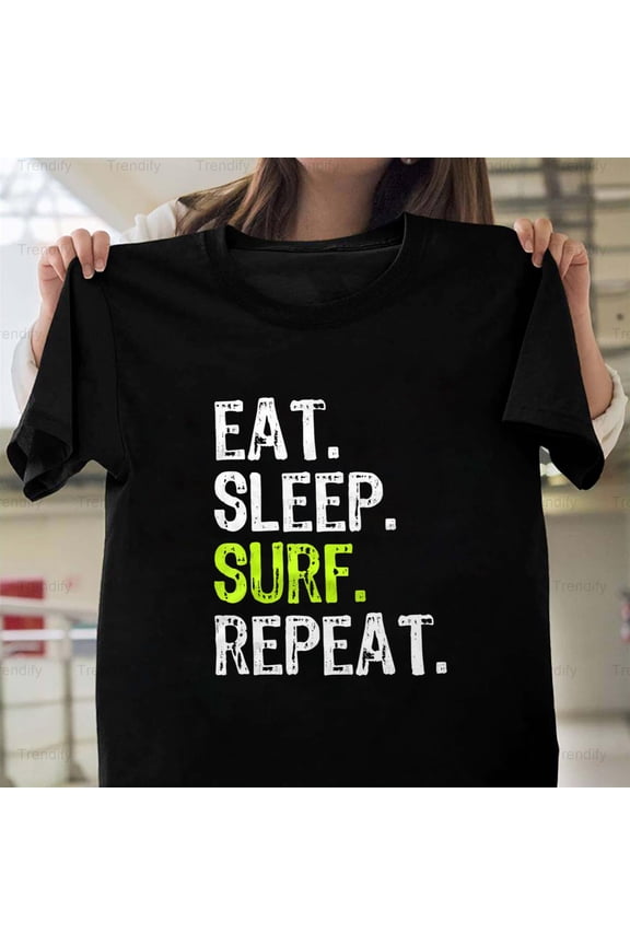Eat Sleep Surf Repeat Surfing Surfer Funny Cool Gift H29001 Unisex T-Shirt, Up to 5XL Available
