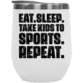 thumbnail image 1 of Eat. Sleep. Take Kids to Sports. Repeat., Mom, Dad or Parent, White 12oz Wine Tumbler, 1 of 5