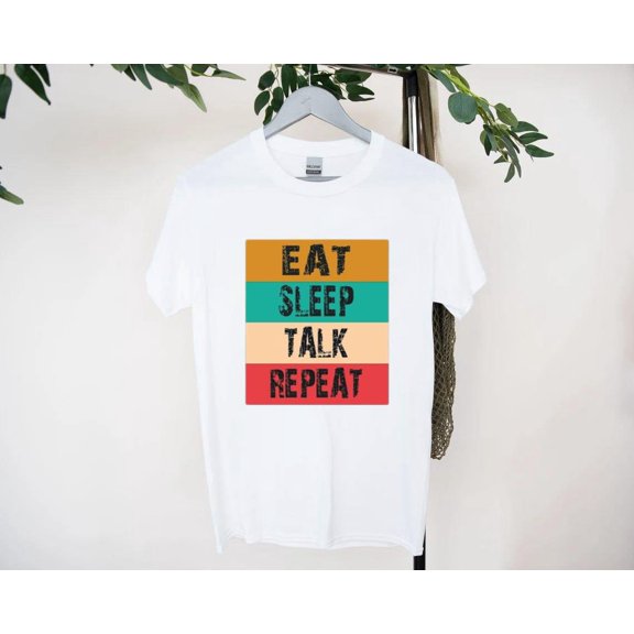 Eat Sleep Talk Repeat T-Shirt for Chatterbox Vibes, for men & women, up to size 5XL