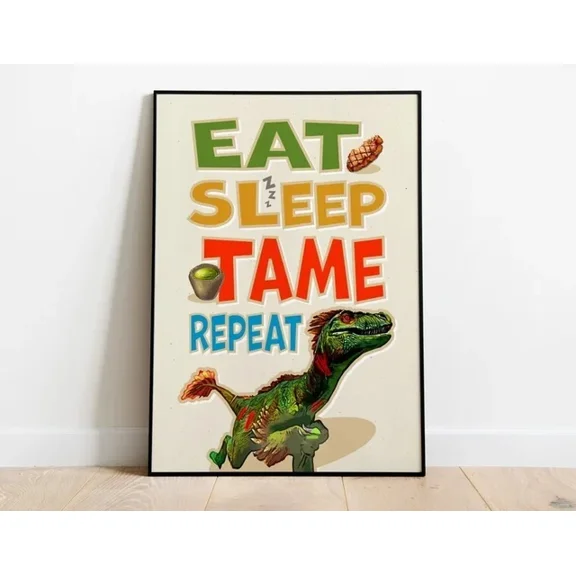 Eat Sleep Tame Repeat Poster Ark Survival Evolved Video Game Decor Art