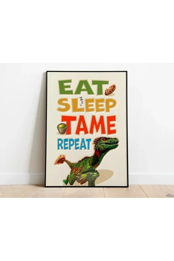 Eat Sleep Tame Repeat Poster Ark Survival Evolved Video Game Decor Art