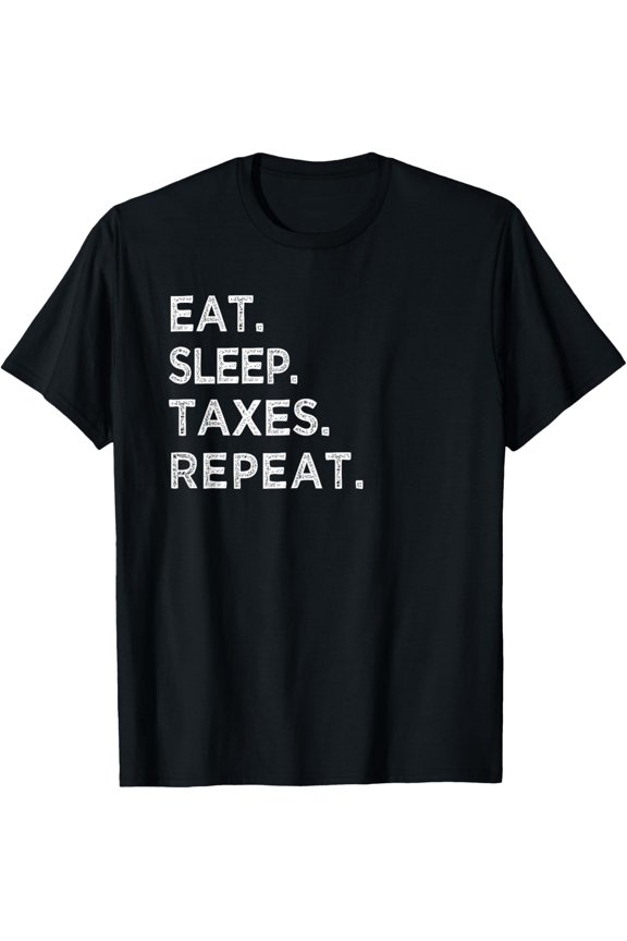 Eat Sleep Taxes Repeat Funny Tax Season Accountant T Shirt