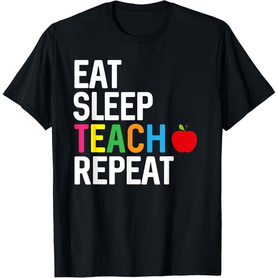 Eat Sleep Teach Repeat Teacher Appreciation Day T-shirt Gift