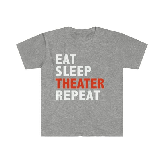 Eat Sleep Theater Repeat Unisex T-shirt S-3XL Actor Actress Dancer