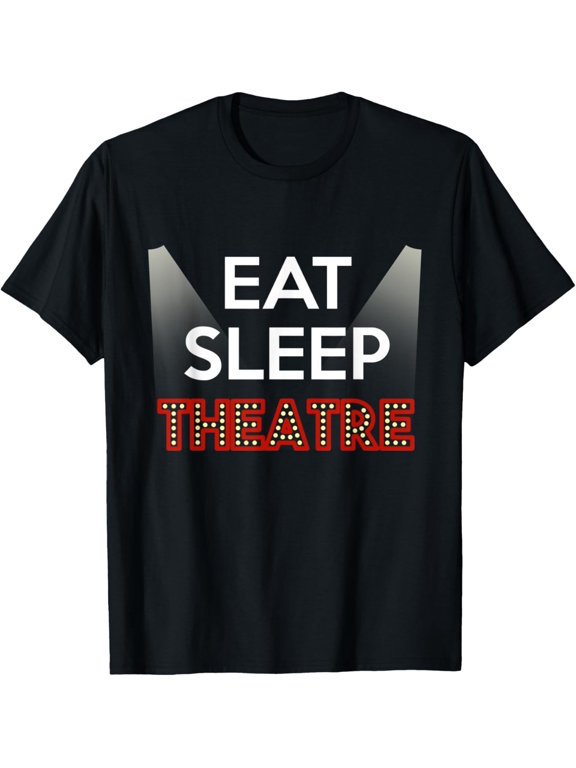 Eat Sleep Theater | Theater Lover Class Student Actor Gift T-Shirt