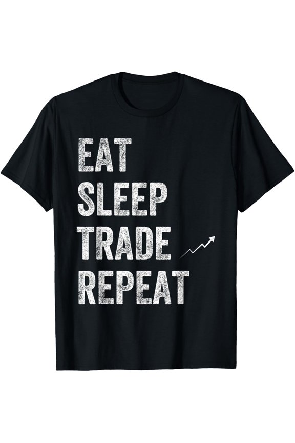 Eat Sleep Trade Repeat Day Stock Trading T-Shirt - Trader