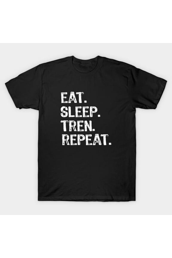 Eat Sleep Train Repeat Funny Gym Workout Fitness Motivational Quote T-Shirt - Last-Minute Gift