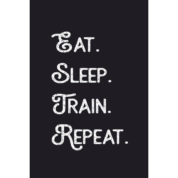 Eat. Sleep. Train. Repeat.: Workout Journal Blank Lined Notebook for Fitness Gym Lovers (Paperback)