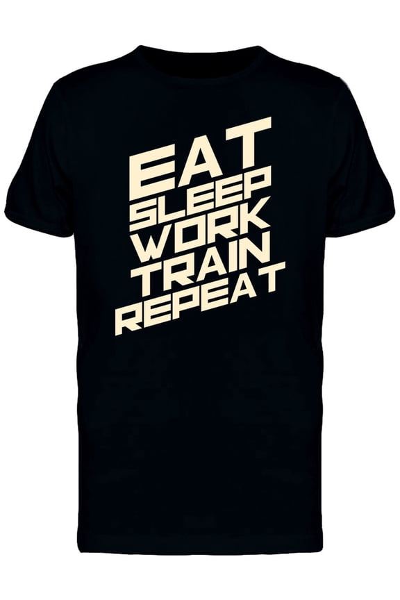 Eat Sleep Work Train Repeat Word T-Shirt Men -Image by Shutterstock, Male x-Large