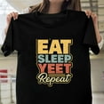 thumbnail image 1 of Eat Sleep Yeet Repeat Funny Sarcastic Humor Quote Graphic - Funny Gift for Him H27920 T-Shirt, for Men and Women, Up to Size 5XL, 1 of 2