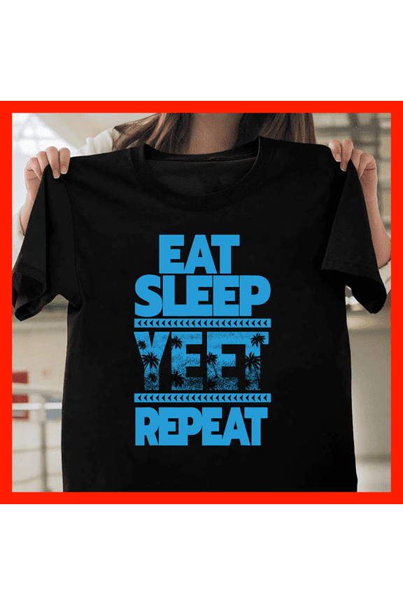 Eat Sleep Yeet Repeat T-Shirt - Funny Meme Shirt with Palm Trees & Vacation Vibes G589, for Unisex – Sizes Up to 5XL