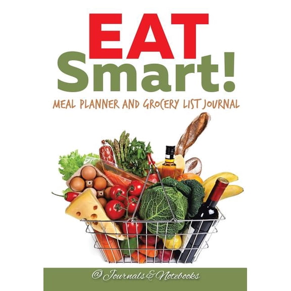 Eat Smart! Meal Planner and Grocery List Journal, (Paperback)