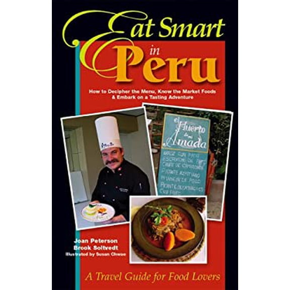 Pre-Owned Eat Smart in Peru: How to Decipher the Menu, Know the Market Foods & Embark on a Tasting Adventure (Paperback) 0964116804 9780964116801