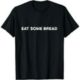 thumbnail image 1 of Eat Some Bread T-Shirt, 1 of 4