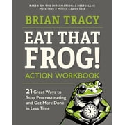 Eat That Frog! Action Workbook 21 Great Ways to Stop Procrastinating and Get More Done in Less Time, Paperback