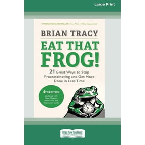 Eat That Frog!, Fourth Edition: 21 Great Ways to Stop Procrastinating and Get More Done in Less Time (16pt Large Print E, (Paperback)