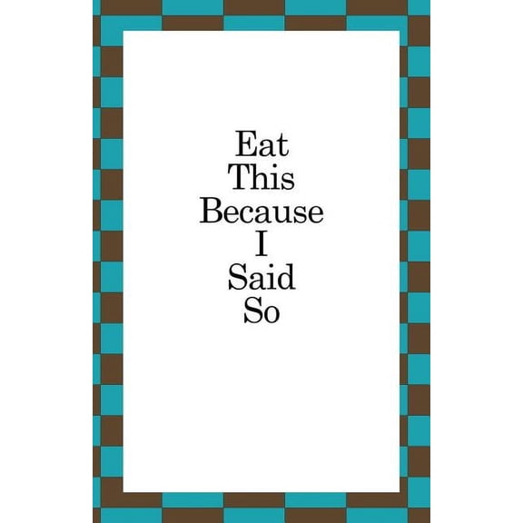 Eat This Because I Said So, (Paperback)
