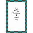 thumbnail image 1 of Eat This Because I Said So (Paperback), 1 of 1