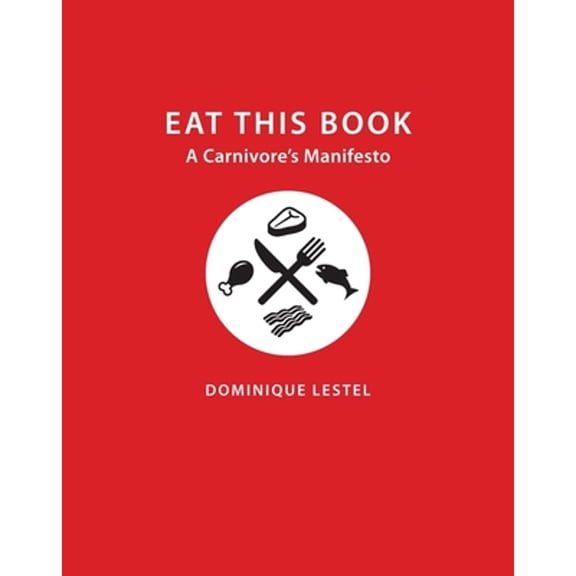 Pre-Owned Eat This Book: A Carnivore's Manifesto (Hardcover) 0231172966 9780231172967