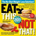 thumbnail image 1 of Eat This, Not That! 2011: Thousands of Easy Food Swaps That Can Save You 10, 20, 30 Pounds--Or More! (Paperback) by David Zinczenko, Matt Goulding, 1 of 1