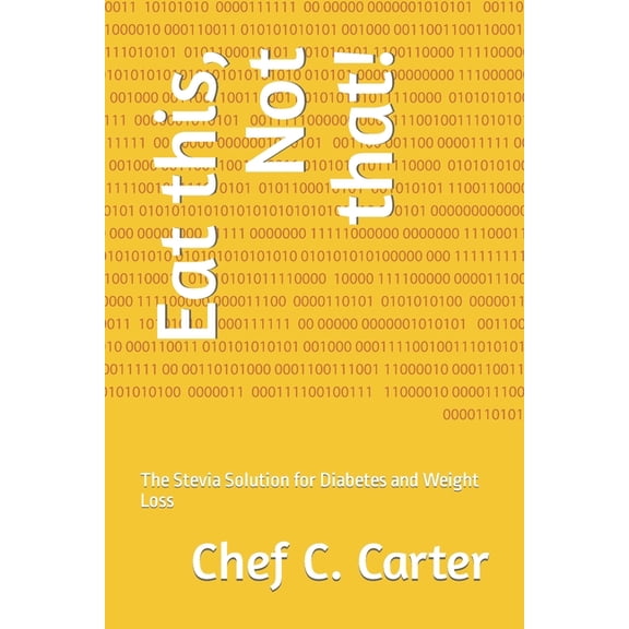Eat This, Not That!: Eat this, Not that!: The Stevia Solution for Diabetes and Weight Loss (Paperback)