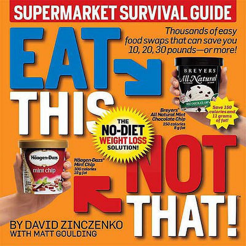 Eat This, Not That! Supermarket Survival Guide: The No-Diet Weight Loss Solution (Paperback) by David Zinczenko, Matt Goulding