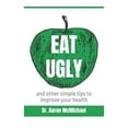 thumbnail image 1 of Eat Ugly: and other simple tips to improve your health, (Paperback), 1 of 1
