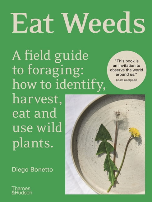Eat Weeds: A Field Guide to Foraging: How to Identify, Harvest, Eat and Use Wild Plants, (Paperback)