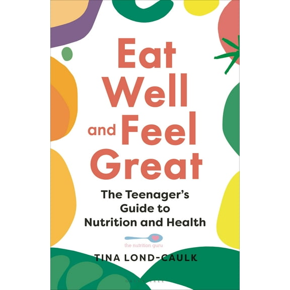 Eat Well and Feel Great : The Teenager's Guide to Nutrition and Health (Paperback)