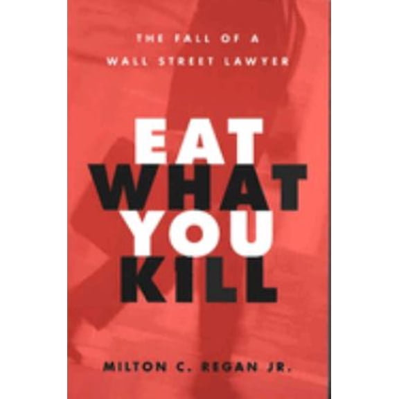 Pre-Owned Eat What You Kill: The Fall of a Wall Street Lawyer (Paperback) 0472031600 9780472031603