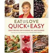 Eat What You Love: Quick & Easy : Great Recipes Low in Sugar, Fat, and Calories (Hardcover)