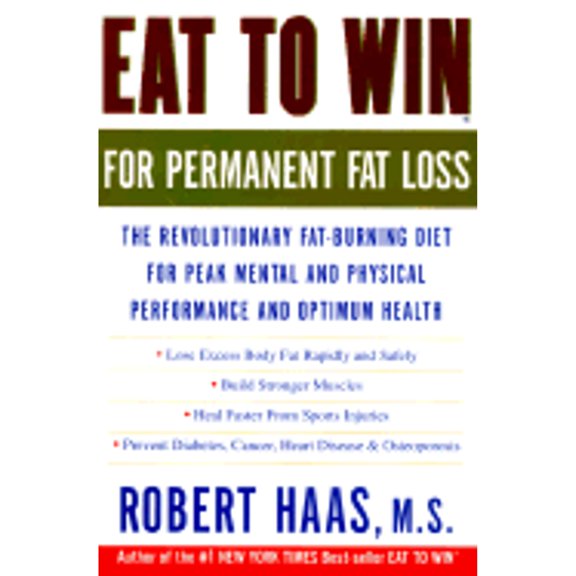Pre-Owned Eat to Win for Permanent Fat Loss : The Revolutionary Fat-Burning Diet for Peak Mental and Physical Performance and Optimum Health 9780609604540