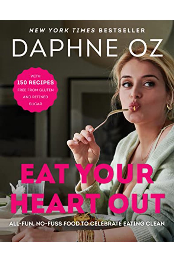 Pre-Owned Eat Your Heart Out: All-Fun, No-Fuss Food to Celebrate Eating Clean by Daphne Oz (Hardcover)